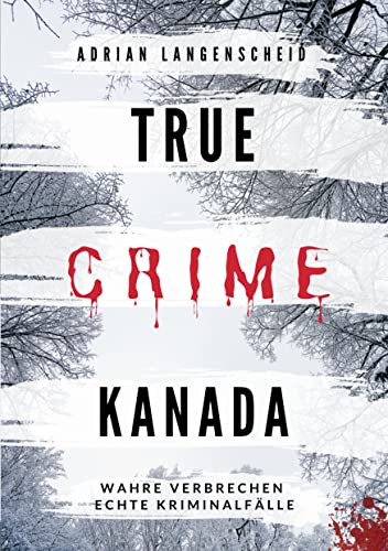 True Crime Kanada: Wahre Verbrechen – Echte Kriminalfälle von tolino media